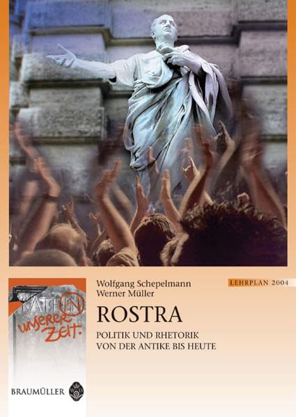 Rostra: Politik und Rhetorik von der Antike bis heute: Politik und Rhetorik von der Antike bis heute. Latein./Deutsch. Lehrplan 2004 (Latein in unserer Zeit) Study Guides
