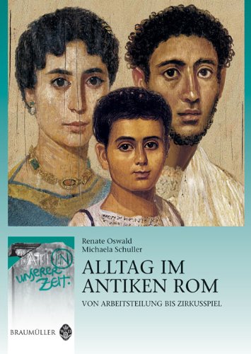 Alltag im antiken Rom: Von Arbeitsteilung bis Zirkusspiel: Von Arbeitsteilung bis Zirkusspiel. Text lateinisch-deutsch. Basierend auf dem Lehrplan für die AHS-Oberstufe Film, Art & Culture