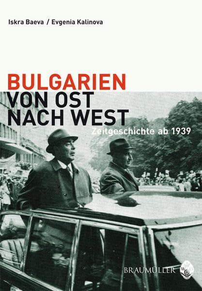 Bulgarien von Ost nach West: Zeitgeschichte ab 1939 Politics & History