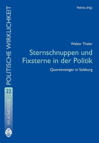Sternschnuppen und Fixsterne in der Politik: Quereinsteiger in Salzburg (Studien zur politischen Wirklichkeit) Law