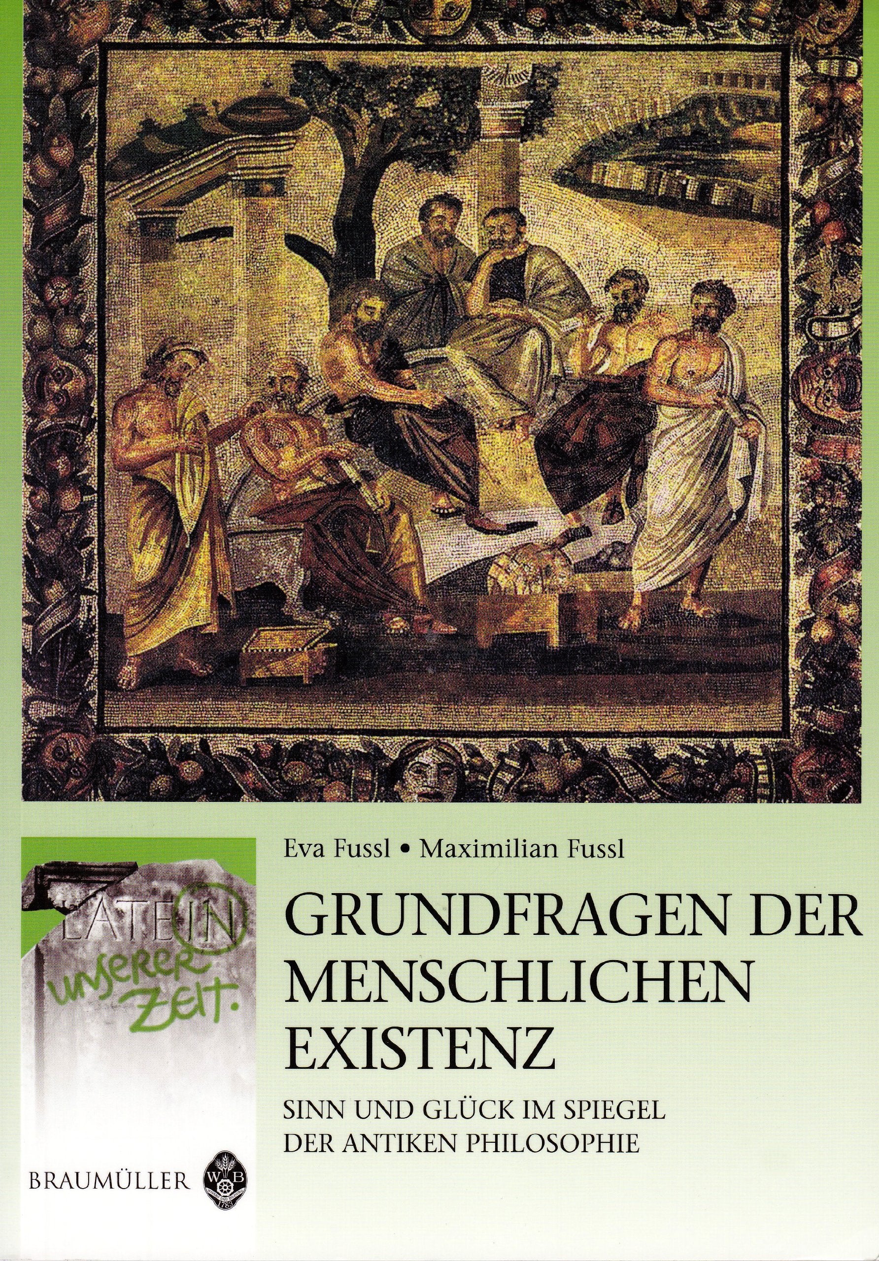 Grundfragen der menschlichen Existenz: Sinn und Glück im Spiegel der antiken Philosophie: Sinn und Glück im Spiegel der antiken Philosophie. AHS-Oberstufe Lehrplan 2004 (Latein in unserer Zeit) Foreign Languages ​​& Dictionaries