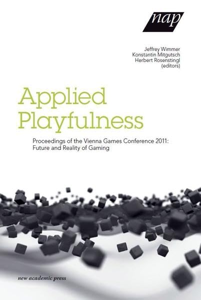 Applied Playfulness: Proceedings of the Vienna Games Conference 2011: Future and Reality of Gaming Law
