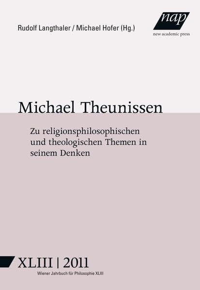 Philosophische Theologie im Denken Michael Theunissens: Wiener Jahrbuch für Philosophie 2011 Philosophy