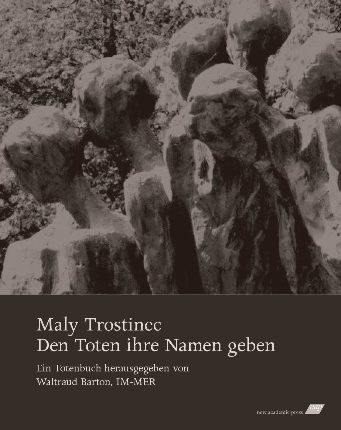 Maly Trostinec. Den Toten Ihre Namen geben: Herausgegeben von Waltraud Barton, IM-MER German history