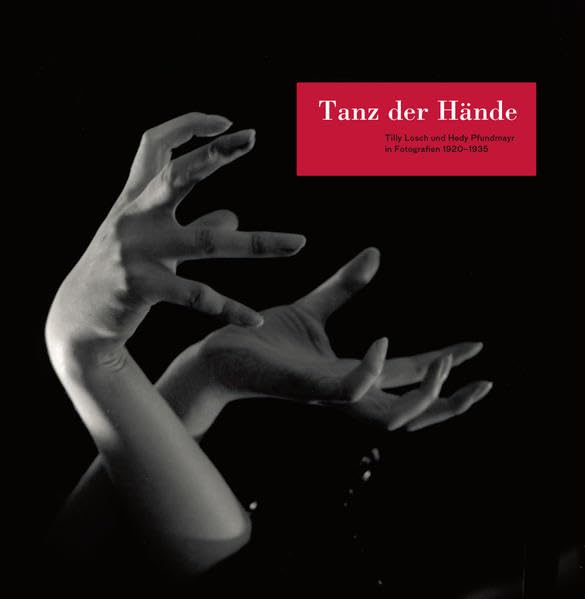 Tanz der Hände: Tilly Losch und Hedy Pfundmayr in Fotografien 1920-1935. Mit Beiträgen von Andrea Amort, Ines Rieder und Magdalena Vukovic; mit einem ... zur Geschichte der Fotografie in Österreich) Film, Art & Culture