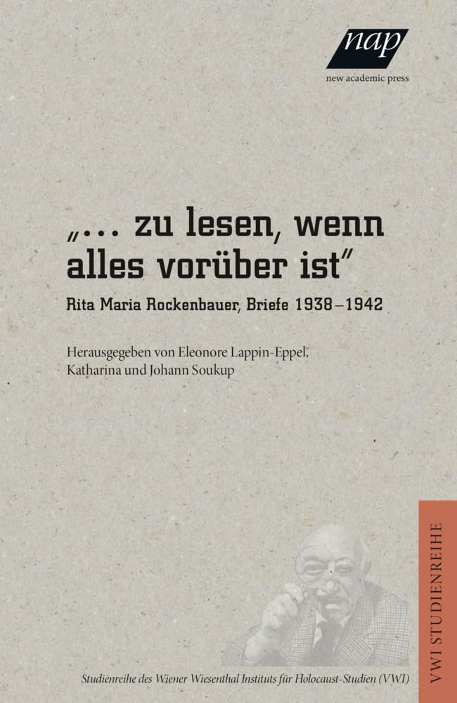 ... zu lesen, wenn alles vorüber ist: Rita Maria Rockenbauer, Briefe 1938-1942 (VWI Studienreihe: Herausgegeben vom Wiener Wiesenthal Institut für Holocaust-Studien (VWI)) Film, Art & Culture
