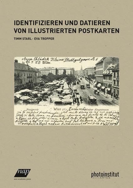 Identifizieren und Datieren von illustrierten Postkarten: Mit einem Beitrag von Herbert Nessler. Hg. vom Photoinstitut Bonartes: Mit einem Beitrag von Herbert Nessler. Hrsg. vom Photoinstitut Bonartes Film, Art & Culture