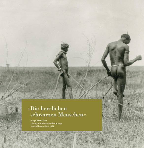 "Die herrlichen Schwarzen Menschen“ Hugo Bernatziks Travel