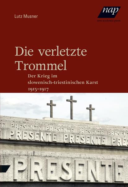 Die verletzte Trommel: Der Krieg im slowenisch-triestinischen Karst 1915-1917: Der Krieg im Karst 1915-1917 Politics & History