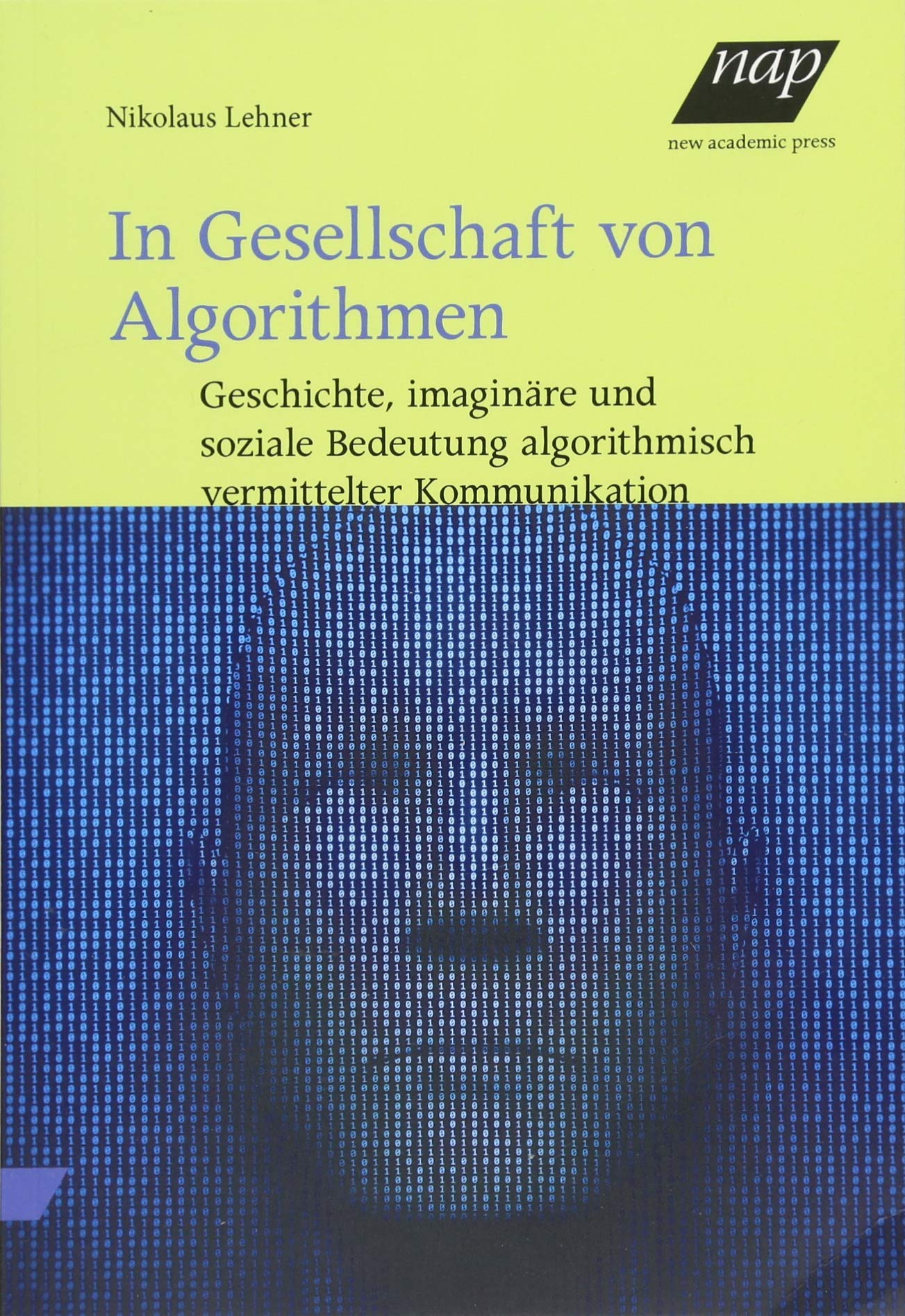 In Gesellschaft von Algorithmen: Geschichte, imaginäre und soziale Bedeutung algorithmisch vermittelter Kommunikation Law