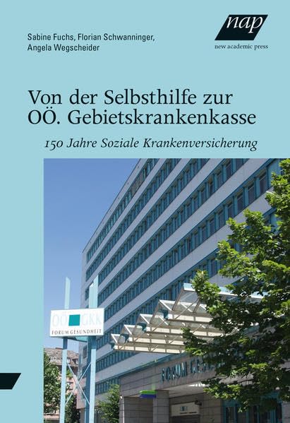 Von der Selbsthilfe zur OÖ. Gebietskrankenkasse: 150 Jahre Soziale Krankenversicherung Social Sciences