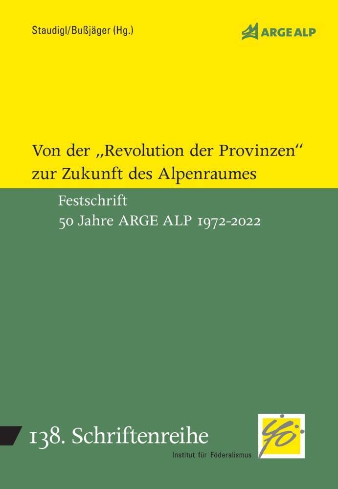 Von der Revolution der Provinz zur Zukunft des Alpenraumes: Festschrift 50 Jahre ARGE ALP 1972-2022 (Schriftenreihe des Instituts für Föderalismus) Law
