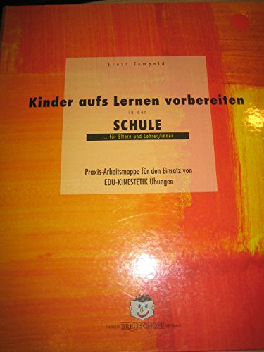 Kinder aufs Lernen vorbereiten, in der Schule für Eltern und Lehrer/innen: Praxis-Arbeitsmappe für den Einsatz von Edu-Kinestetik Übungen Education & Training