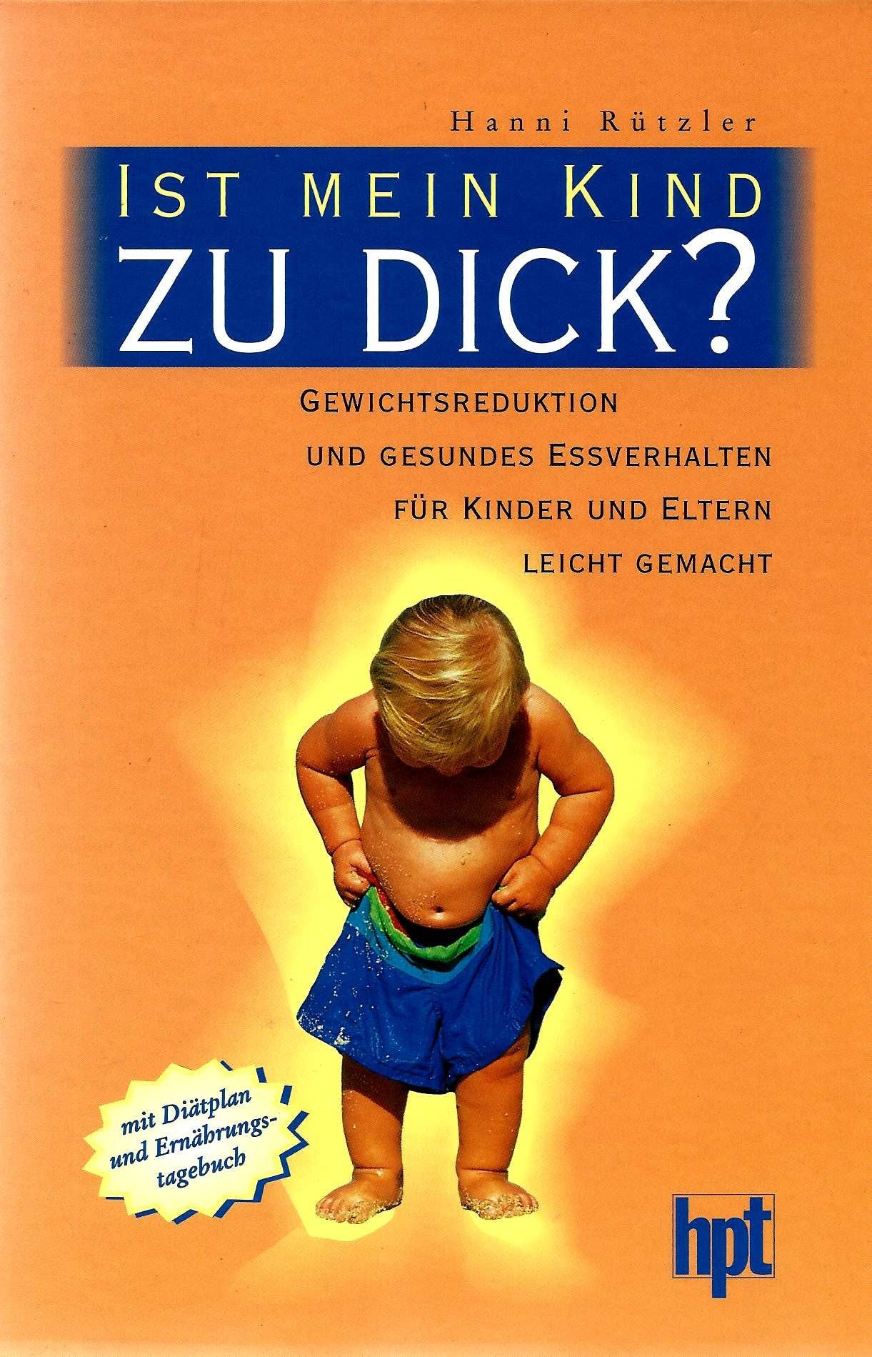 Ist mein Kind zu dick? Gewichtsreduktion und gesundes Essverhalten für Kinder und Eltern leicht gemacht Health, Nutrition & Fitness