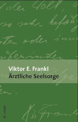 Ärztliche Seelsorge. Grundlagen der Logotherapie und Existenzanalyse Religion & Esotericism