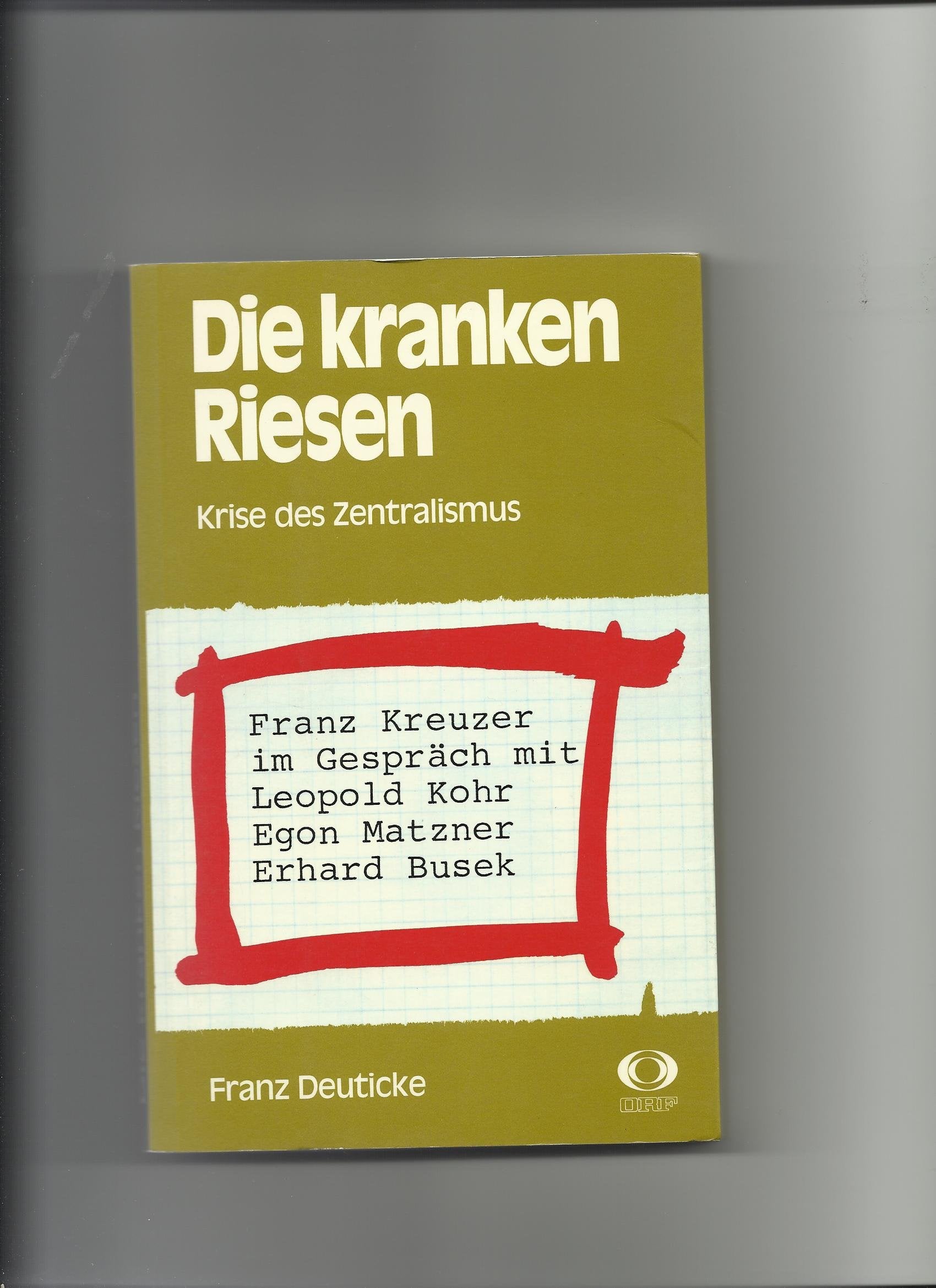 Die kranken Riesen. Krise des Zentralismus. Franz Kreuzer im Gespräch mit Leopold Kohr, Egon Matzner, Erhard Busek Media & Communication