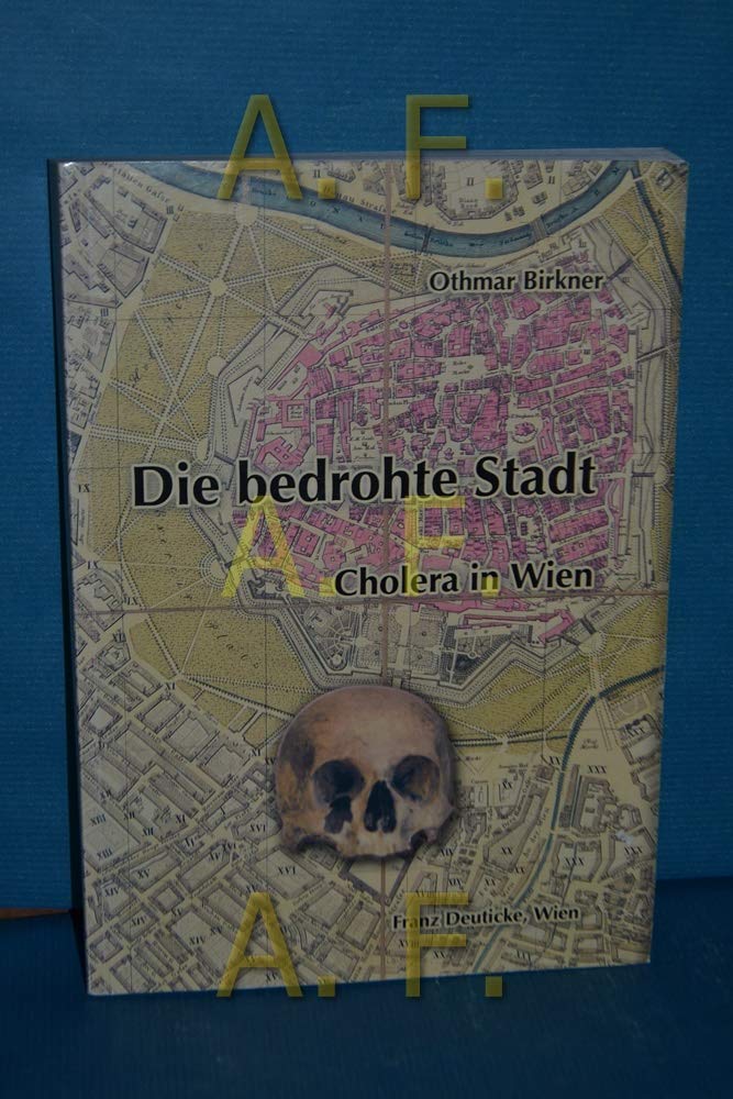 Die bedrohte Stadt: Cholera in Wien (Forschungen und Beiträge zur Wiener Stadtgeschichte) Books