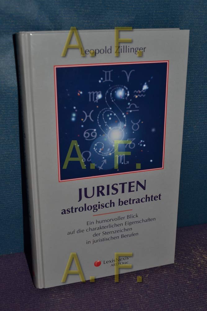 Juristen astrologisch betrachtet: Ein humorvoller Blick auf die charakterlichen Eigenschaften der Sternzeichen in juristischen Berufen Law