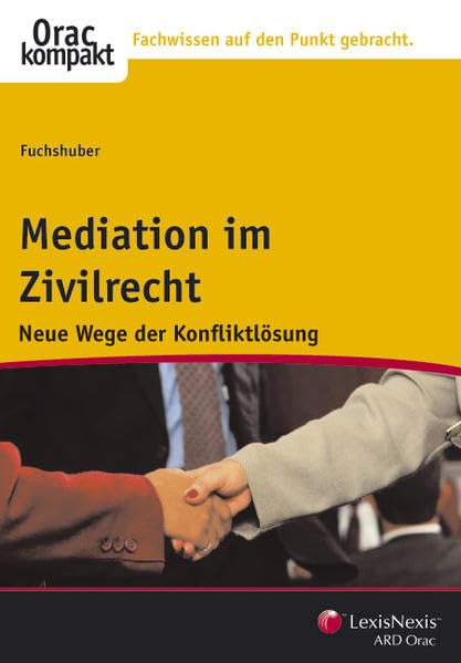 Mediation im Zivilrecht: Neue Wege der Konfliktlösung (Orac kompakt) Law