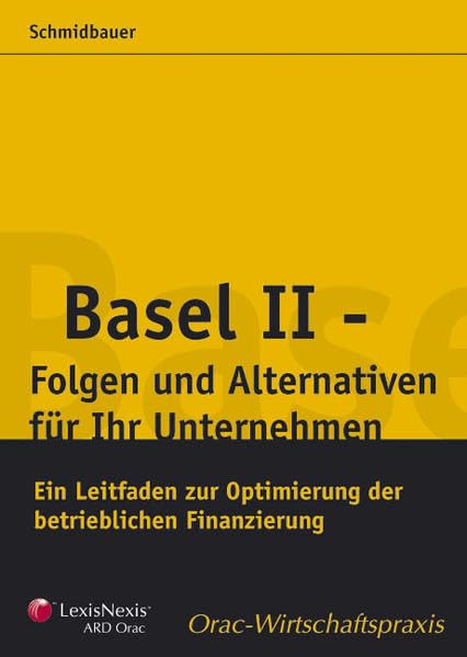 Basel II - Folgen und Alternativen für Ihr Unternehmen: Ein Leitfaden zur Optimierung der betrieblichen Finanzierung (Livre en allemand) book