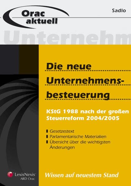 Die neue Unternehmensbesteuerung: KStG 1988 nach der großen Steuerreform 2004/2005 (Orac Aktuell) Law
