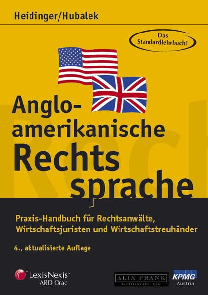 Angloamerikanische Rechtssprache Band 1: Praxis-Handbuch für Rechtsanwälte, Wirtschaftsjuristen und Wirtschaftstreuhänder Law