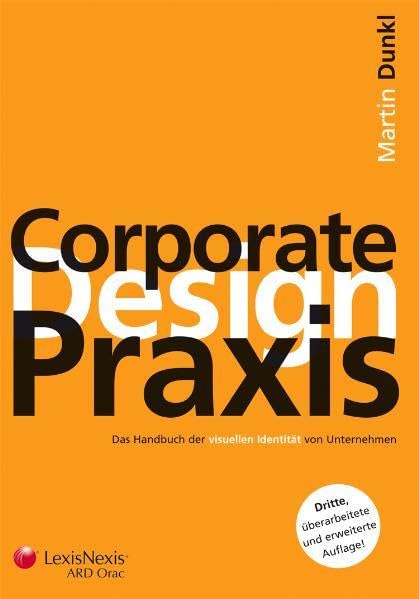 Corporate Design Praxis: Das Handbuch der visuellen Identität von Unternehmen Law