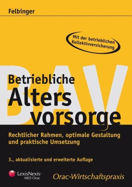 Betriebliche Altersvorsorge: Rechtlicher Rahmen, optimale Gestaltung und praktische Umsetzung (Orac Wirtschaftspraxis) Law