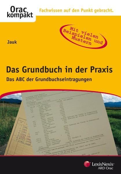 Das Grundbuch in der Praxis: Das ABC der Grundbuchseintragung (Orac kompakt) Law