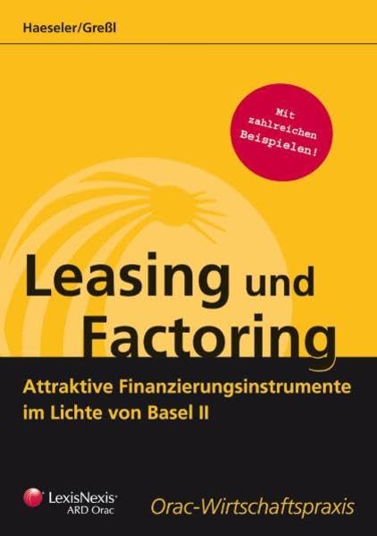 Leasing und Factoring: Attraktive Finanzierungsinstrumente im Lichte von Basel II (Orac Wirtschaftspraxis) Law