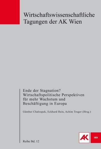 Ende der Stagnation? Wirtschaftspolitische Perspektiven für mehr Wachstum und Beschäftigung in Europa (Reihe Wirtschaftswissenschaftliche Tagungen der AK Wien) Law