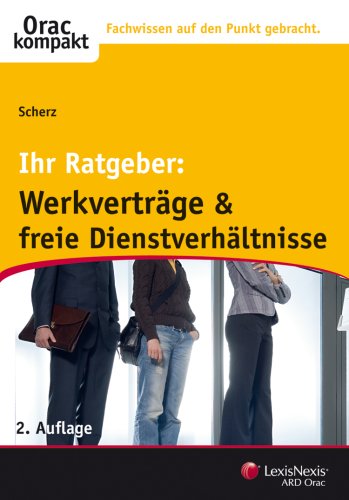 Werkverträge und freie Dienstverhältnisse: Rechtliche Grundlagen flexibler Arbeitsverträge (Orac kompakt) Law