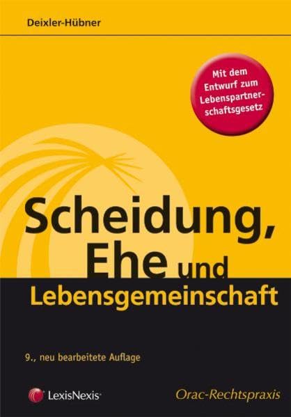 Scheidung, Ehe und Lebensgemeinschaft: Rechtliche Folgen der Ehescheidung und Auflösung einer Lebensgemeinschaft (Orac Rechtspraxis) Law
