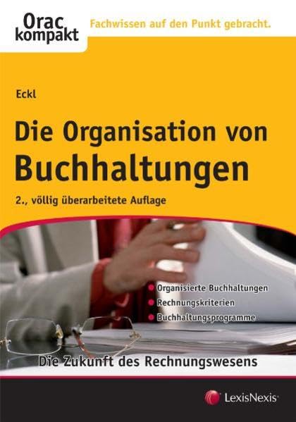 Die Organisation von Buchhaltungen: Die Zukunft des Rechnungswesens (Orac Steuerpraxis) - Eckl, Hans-Peter book