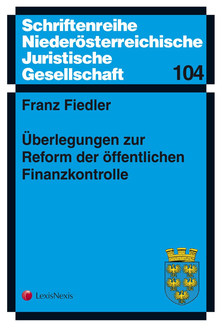 Überlegungen zur Reform der öffentlichen Finanzkontrolle (Schriftenreihe Niederösterreichische Juristische Gesellschaft) Law