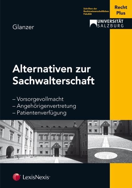 Alternativen zur Sachwalterschaft (Schriftenreihe RechtPlus Universität Salzburg) Law