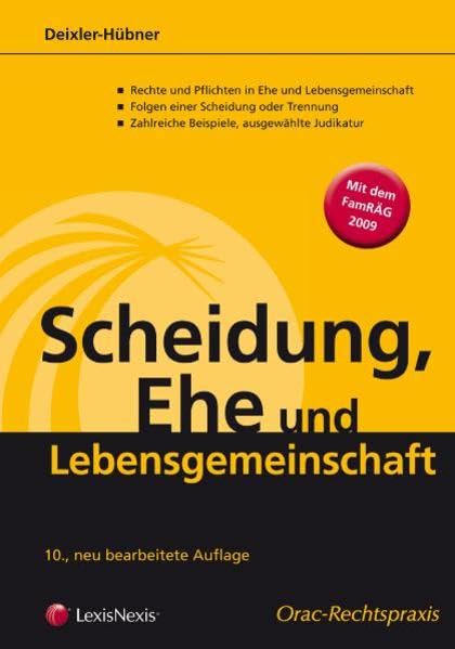 Scheidung, Ehe und Lebensgemeinschaft: Rechtliche Folgen der Ehescheidung und Auflösung einer Lebensgemeinschaft (Orac Rechtspraxis) Law