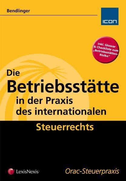 Die Betriebsstätte in der Praxis des internationalen Steuerrechts (Orac Steuerpraxis) Law
