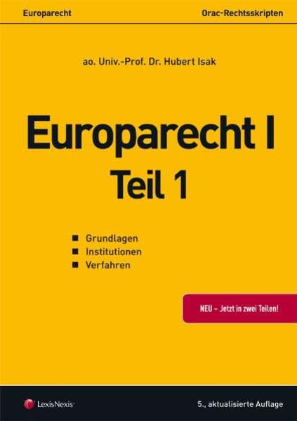 Europarecht I - Teil 1: Grundlagen - Institutionen - Verfahren (Orac Rechtsskripten) Law