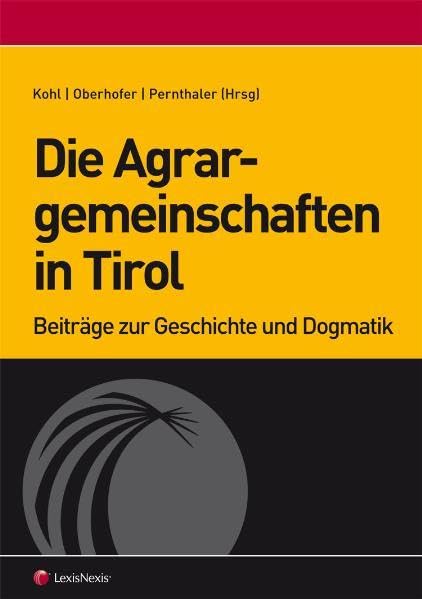 Die Agrargemeinschaften in Tirol: Beiträge zur Geschichte und Dogmatik Law