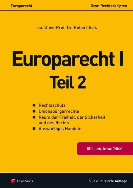 Europarecht I - Teil 2: Rechtsschutz - Unionsbürgerrechte - Raum der Freiheit, der Sicherheit und des Rechts - Auswärtiges Handeln (Orac Rechtsskripten) Law