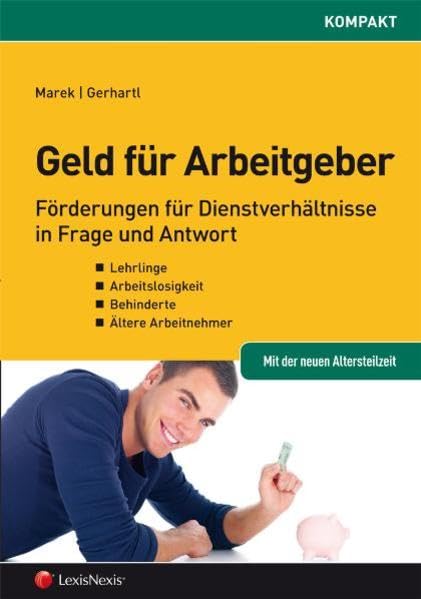 Geld für Arbeitgeber: Förderungen für Dienstverhältnisse in Frage und Antwort (Orac kompakt) Law