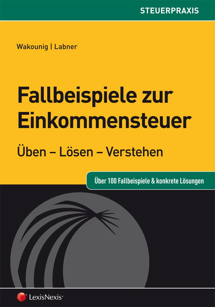 Fallbeispiele zur Einkommensteuer: Üben - Lösen - Verstehen (Orac Steuerpraxis) Law