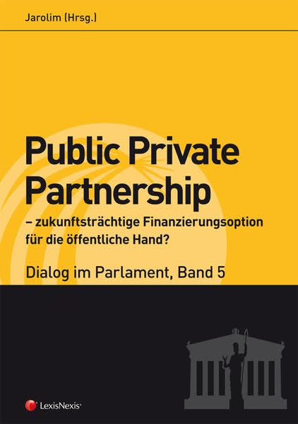 Public Private Partnership – zukunftsträchtige Finanzierungsoption für die öffentliche Hand? - Dialog im Parlament 5 Law