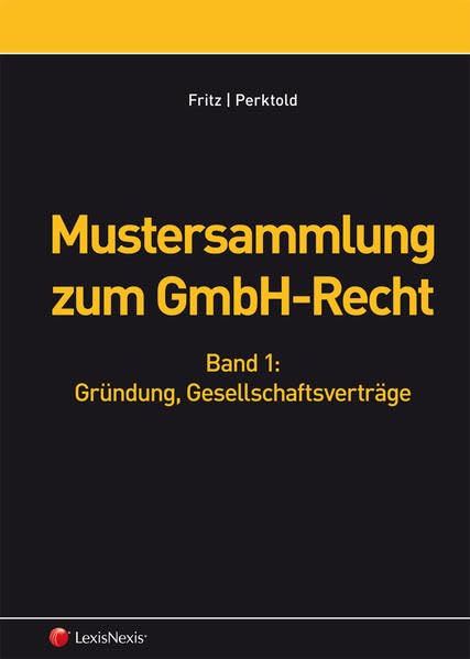 Mustersammlung zum GmbH-Recht, Band I - Gründung, Gesellschaftsverträge: Vertragsmuster und Eingaben Law