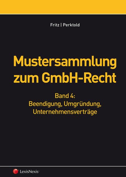 Mustersammlung zum GmbH-Recht, Band IV - Beendigung, Umgründung, Unternehmensverträge: Vertragsmuster und Eingaben (Fachbuch) Law