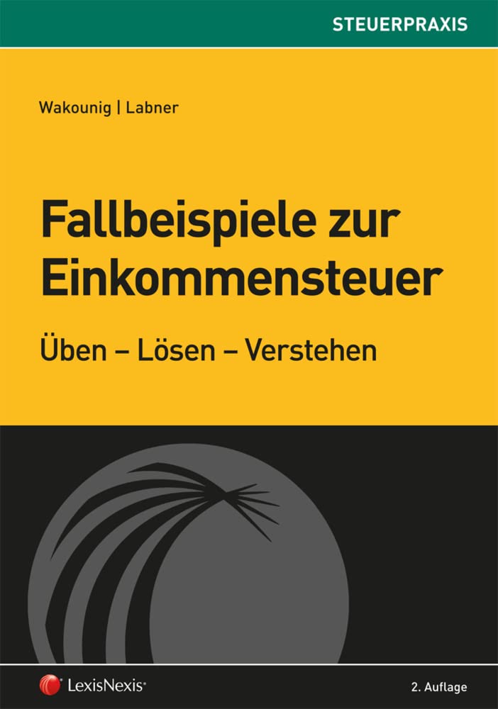 Fallbeispiele zur Einkommensteuer: Üben - Lösen - Verstehen (Steuerpraxis) Law
