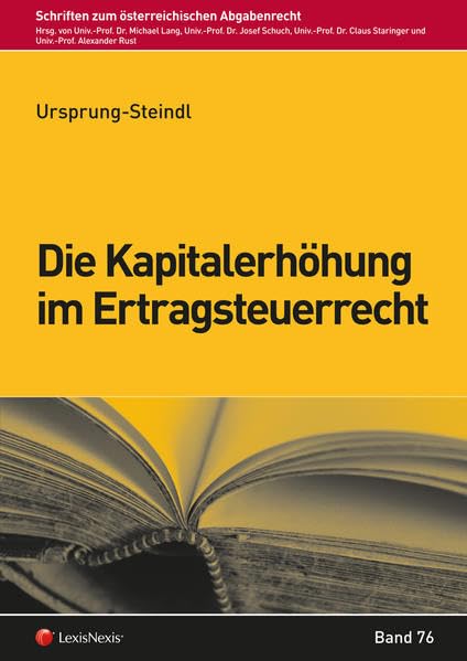 Die Kapitalerhöhung im Ertragsteuerrecht: Schriftenreihe zum Österreichischen Abgabenrecht, Band Nr. 77 (Monographie) Law