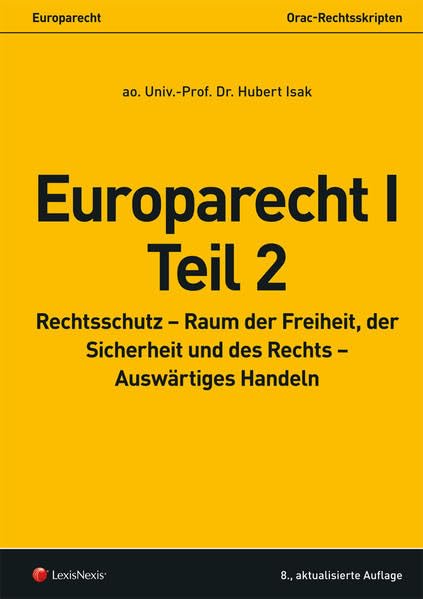 Europarecht I – Teil 2: Rechtsschutz – Raum der Freiheit, der Sicherheit und des Rechts – Auswärtiges Handeln (Skripten) Law