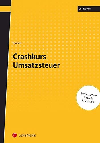 Crashkurs Umsatzsteuer: Umsatzsteuer intensiv in 2 Tagen: Umsatzsteuer intensiv in 2 Tagen. Lehrbuch Law